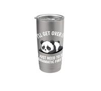I'll Get Over It I Just Need to Be Dramatic First Panda Stainless Steel Insulated Tumbler