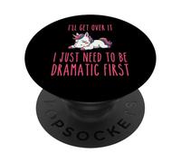 I'll Get Over It I Just Need To Be Dramatic First PopSockets Adhesive PopGrip