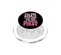I'll Get Over It I Just Need To Be Dramatic First PopSockets PopGrip for MagSafe