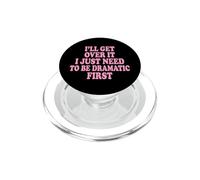 I'll Get Over It I Just Need To Be Dramatic First PopSockets PopGrip for MagSafe