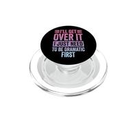 I'll Get Over It I Just Need To Be Dramatic First PopSockets PopGrip for MagSafe