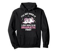 I'll Get Over It I Just Need To Be Dramatic First Pullover Hoodie