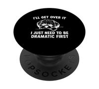 I'll Get Over It I Just Need To Be Dramatic First Shih Tzu PopSockets Adhesive PopGrip