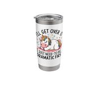 I'll Get Over It I Just Need to Be Dramatic First Stainless Steel Insulated Tumbler