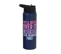 I'll Get Over It I Just Need to Be Dramatic First Stainless Steel Insulated Water Bottle