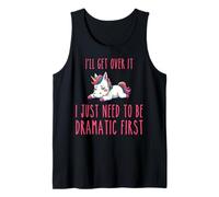I'll Get Over It I Just Need to Be Dramatic First Tank Top