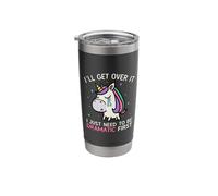 I'll Get Over It I Just Need to Be Dramatic First Unicorn Stainless Steel Insulated Tumbler