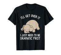 I'll Get Over It I Just Need to Be Dramatic First Value Graphic T-Shirt