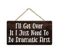 I'll Get Over It I Just Need to Be Dramatic First Wood Hanging Funny Signs Decorative Wall Pediments Rustic Wooden Door Sign Ornament for Holidays Home Kitchen Office Decor 8x12 inch