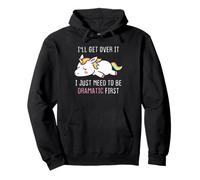 I'll Get Over It I Just Need To Be Dramatic Funny Unicorn Pullover Hoodie