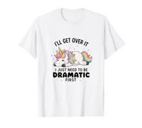 Ill Get Over It I Just Need to Be Dramatic Unicorn Humor Value Graphic T-Shirt