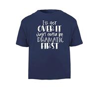 I'll get Over it I just Want to be Dramatic First Statement [BBY5] Short Sleeve Cotton Toddler t Shirt, 2-3 Years, Navy