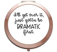 I'll get over it just gotta be dramatic first funny statement [CM17FLS] compact pocket mirror - rose gold round circle shape