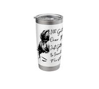 I'll Get Over It Just Gotta Be Dramatic First Messy Bun Stainless Steel Insulated Tumbler