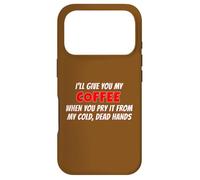 I'll Give You My Coffee When You Pry It From My Cold Hands Case for iPhone 17 Pro