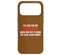 I'll Give You My Coffee When You Pry It From My Cold Hands Case for iPhone 17 Pro Max