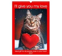 I'll give you my love (Wall Calendar 2027 DIN A3 portrait), CALVENDO 12 Month Wall Calendar: Funny animals show you the love with a heart and cool phrases
