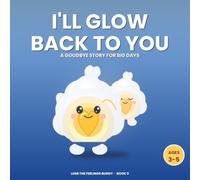 I'll Glow Back to You: A Goodbye Story for Big Days (Ages 3-5) (Lumi the Feelings Buddy)