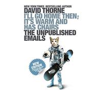 I'll Go Home Then, it's Warm and Has Chairs. The Unpublished Emails