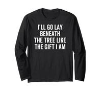 I'll Go Lay Beneath The Tree Like The Gift Funny Christmas Long Sleeve T-Shirt