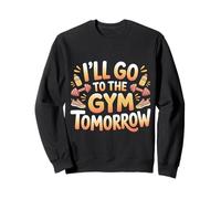 I'll Go To The Gym Tomorrow Exercise Procrastination - Sweatshirt