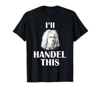I'll Handel This Composer T-Shirt George Frideric Handel T-Shirt