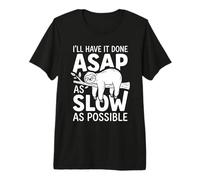 I'll Have It Done ASAP As Slow As Possible Sloth Lazy Worker Premium T-Shirt
