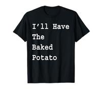 I'll Have The Baked Potato T-Shirt