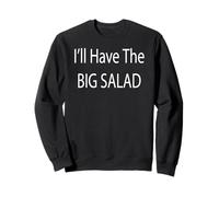 I'll Have The Big Salad Sweatshirt