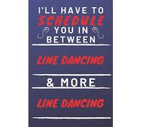 I'll Have To Schedule You In Between Line Dancing & More Line Dancing: Perfect Line Dancing Gift | Blank Lined Notebook Journal | 120 Pages 6 x 9 Format | Office Gag Humour and Banter