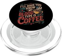 I'll Have You Know My Blood Type Is Coffee - PopSockets PopGrip for MagSafe