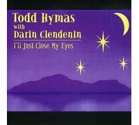 Hymas, Todd With Darin Clendenin - I'll Just Close My Eyes
