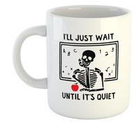 I'll Just Wait Until It's Quiet | Funny Gift Idea Cup Tea Coffee | 11oz White Mug