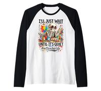 I'll Just Wait Until It's Quiet Funny Life of an Art Teacher Raglan Baseball Tee