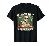 I'll Just Wait Until It's Quiet Funny Sarcastic Teacher tee T-Shirt