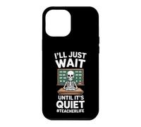 Ill Just Wait Until Its Quiet Funny Teacher Saying Case for iPhone 12 Pro Max