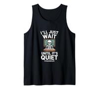 Ill Just Wait Until Its Quiet Funny Teacher Saying Tank Top