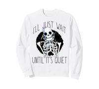 I'LL JUST WAIT Until It's Quiet Halloween Teachers Skeleton Sweatshirt
