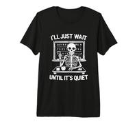 I'll Just Wait Until It's Quiet Premium T-Shirt