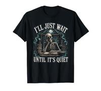 I'll Just Wait Until It's Quiet Sarcastic Teacher T-Shirt