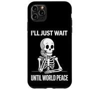 I'll Just Wait Until World Peace - Funny Satirical Anti-War Case for iPhone 11 Pro Max