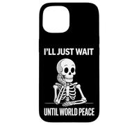 I'll Just Wait Until World Peace - Funny Satirical Anti-War Case for iPhone 15