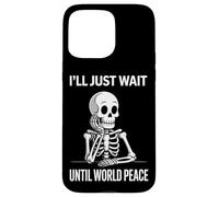 I'll Just Wait Until World Peace - Funny Satirical Anti-War Case for iPhone 15 Pro Max