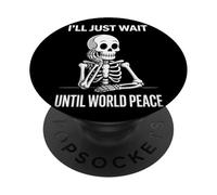 I'll Just Wait Until World Peace - Funny Satirical Anti-War PopSockets Adhesive PopGrip