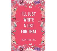 I'll Just Write a List for That: To-Do List Notebook, Planner and Daily Task Manager with Checkboxes