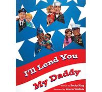 I'll Lend You My Daddy: A Deployment Book for Kids Ages 4-8