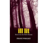 Ill Lit: Selected & New Poems Volume 7 (Field Poetry (Paperback))
