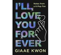 I'll Love You Forever : Notes from a K-Pop Fan