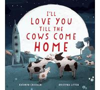 I'll Love You Till the Cows Come Home: A Valentine's Day Book For Kids