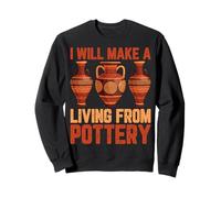 I'll Make a Living from Pottery Funny Ceramics Artist Gifts Sweatshirt
